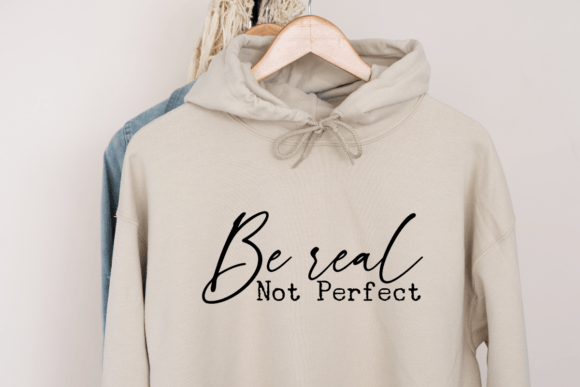 Be Real Not Perfect SVG: T-Shirt Designs & Graphics