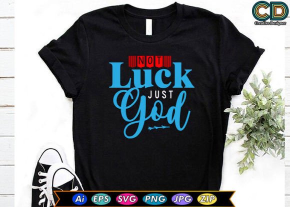 Not Luck Just God: Graphics for T-Shirt Designs