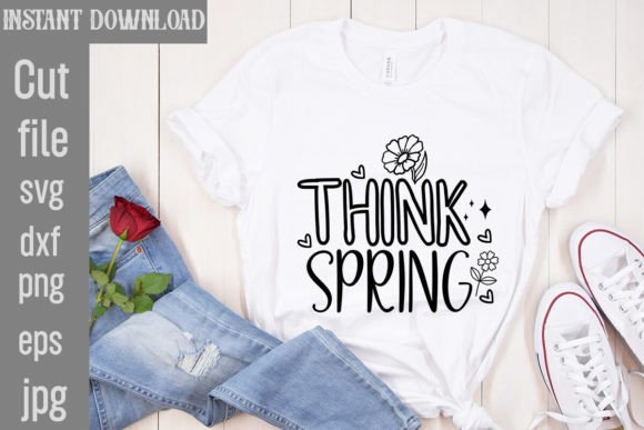 Think Spring SVG: Graphics for T-Shirt Designs