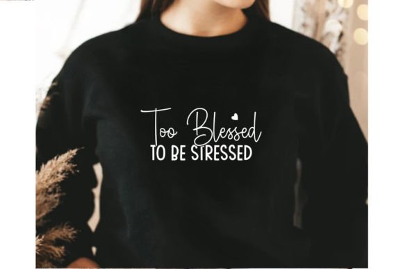 Too Blessed SVG for Graphics & T-Shirt Designs